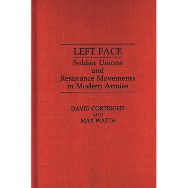 Left Face: Soldier Unions and Resistance Movements in Modern Armies