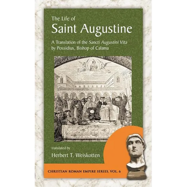 The Life of Saint Augustine: A Translation of the Sancti Augustini Vita by Possidius, Bishop of Calama