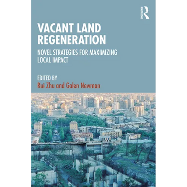 Vacant Land Regeneration: Novel Strategies for Maximizing Local Impact