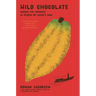 Wild Chocolate: Across the Americas in Search of Cacao's Soul