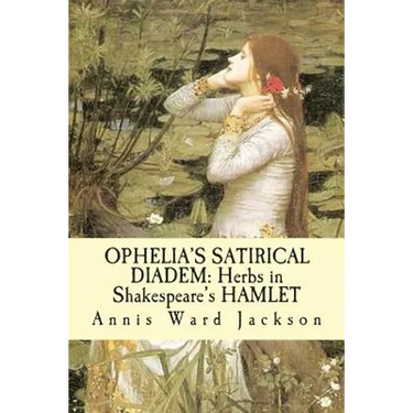 Ophelia's Satirical Diadem: Herbs in Shakespeare's HAMLET
