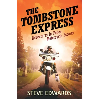 The Tombstone Express: Adventures in Police Motorcycle Escorts