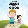 With Jesus I Do Good: A practical Bible story for kids to handle peer pressure and stand up for the truth, with Bible lessons for Sunday Sch