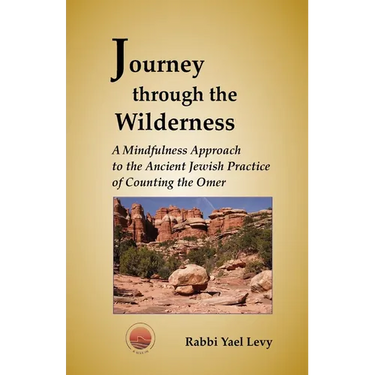 Journey Through the Wilderness: A Mindfulness Approach to the Ancient Jewish Practice of Counting the Omer