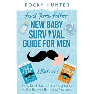 First Time Father New Baby Survival Guide for Men: 2 Books in 1 New Dad Hacks from Pregnancy to the Babies Birth and First Year