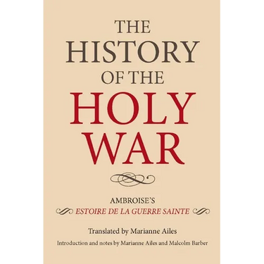 The History of the Holy War: Ambroise's Estoire de la Guerre Sainte