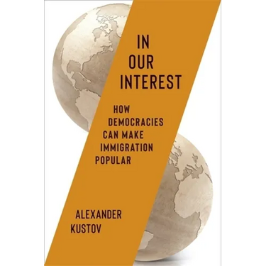 In Our Interest: How Democracies Can Make Immigration Popular