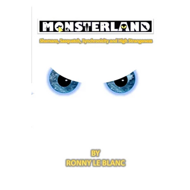 Monsterland: Shamans, Sasquatch, Synchronicity and High Strangeness