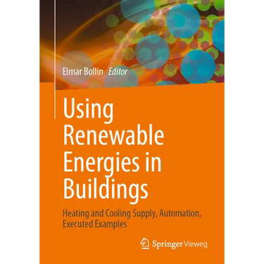 Using Renewable Energies in Buildings: Heating and Cooling Supply, Automation, Executed Examples