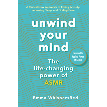 Unwind Your Mind: The Life-Changing Power of Asmr