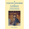 A Concise Catechism for Catholics