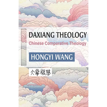 Daxiang Theology: A Chinese Comparative Theology