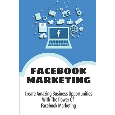 Facebook Marketing: Create Amazing Business Opportunities With The Power Of Facebook Marketing: Create Contests And Events On Facebook