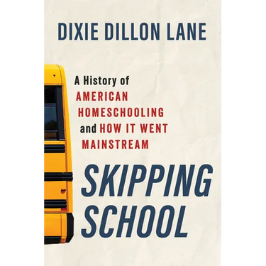 Skipping School: A History of American Homeschooling and How It Went Mainstream