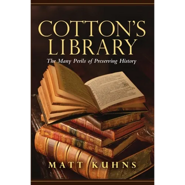 Cotton's Library: The Many Perils of Preserving History