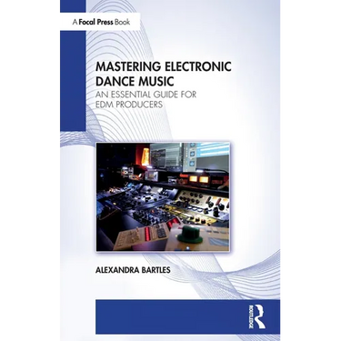 Mastering Electronic Dance Music: An Essential Guide for Edm Producers