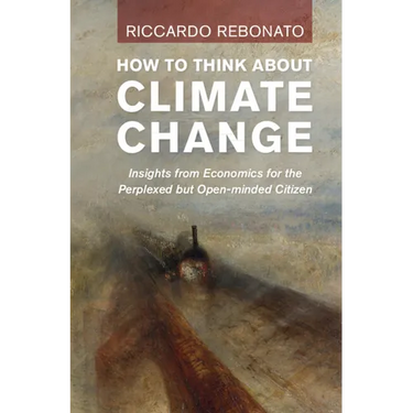 How to Think about Climate Change: Insights from Economics for the Perplexed But Open-Minded Citizen