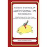 The Best Ever Book of Money Saving Tips for Mormons: Creative Ways to Cut Your Costs, Conserve Your Capital And Keep Your Cash