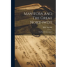 Manitoba And The Great Northwest: The Field For Investment
