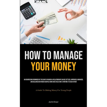 How To Manage Your Money: An Engrossing Reminder Of The Ways In Which A Relationship Can Be Settled, Improved, Managed, And Balanced Between Couples W