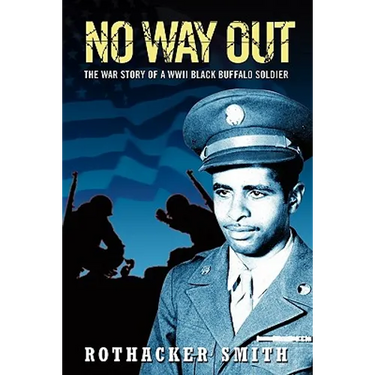 No Way Out: The War Story of a WWII Black Buffalo Soldier