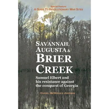 Savannah, Augusta & Brier Creek: Samuel Elbert and his resistance against the conquest of Georgia