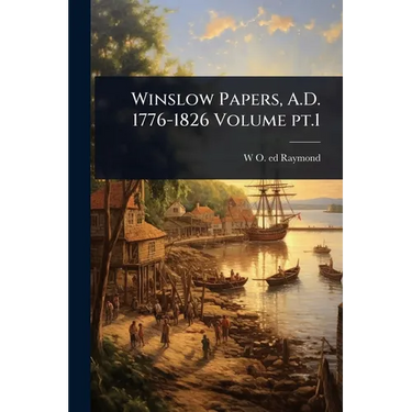 Winslow Papers, A.D. 1776-1826 Volume pt.1