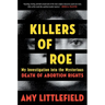 Killers of Roe: My Investigation Into the Mysterious Death of Abortion Rights
