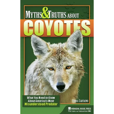 Myths & Truths about Coyotes: What You Need to Know about America's Most Misunderstood Predator