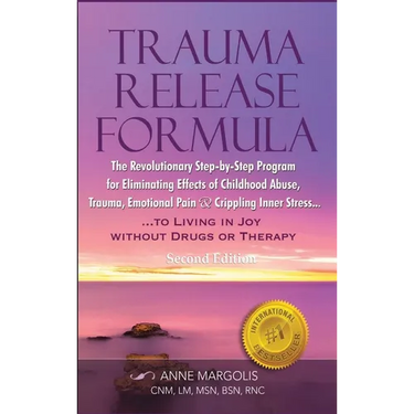 Trauma Release Formula: The Revolutionary Step-By-Step Program for Eliminating Effects of Childhood Abuse, Trauma, Emotional Pain, and Crippling Inner