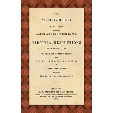 The Virginia Report of 1799-1800, Touching the Alien and Sedition Laws; Together with the Virginia Resolutions of December 21, 1798, the Debate and Pr