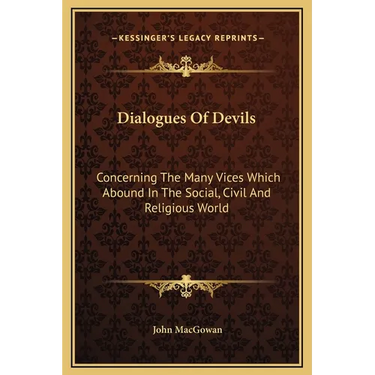 Dialogues Of Devils: Concerning The Many Vices Which Abound In The Social, Civil And Religious World