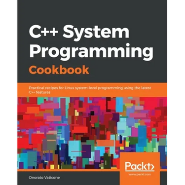 C++ System Programming Cookbook: Practical recipes for Linux system-level programming using the latest C++ features