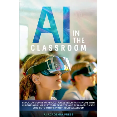 AI in the Classroom: Educator's Guide to Revolutionize Teaching Methods with insights on LLMs, platform benefits, and real-world case studies to futur