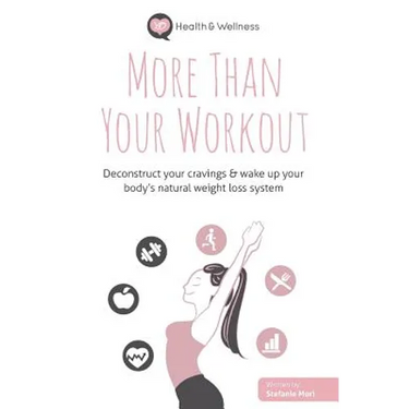 More Than Your Workout: Deconstruct your cravings & wake up your body's natural weight loss system