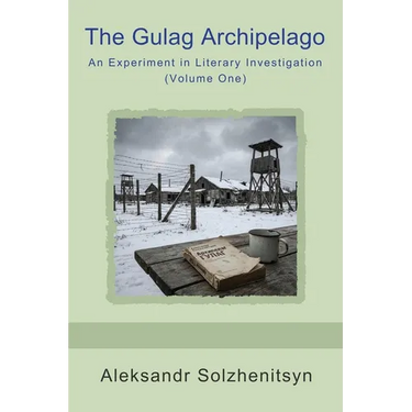 The Gulag Archipelago: An Experiment in Literary Investigation (Volume One)