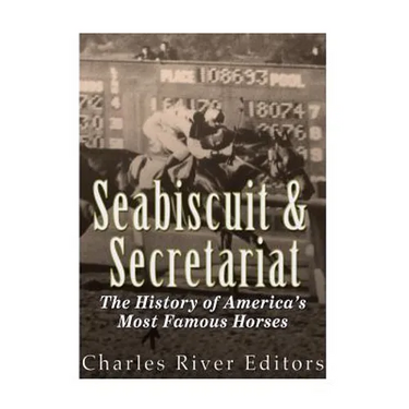 Seabiscuit and Secretariat: The History of America's Most Famous Horses