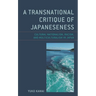 Transnational Critique of Japaneseness: Cultural Nationalism, Racism, and Multiculturalism in Japan