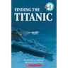 Finding the Titanic (Scholastic Reader, Level 4)