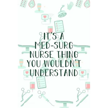 It's A Med-Surg Nurse Thing You Wouldn't Understand: Funny Nursing Theme Notebook - Includes: Quotes From My Patients and Coloring Section - Graduatio