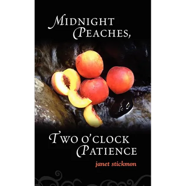 Midnight Peaches, Two O'Clock Patience: A Collection of Essays, Poems, and Short Stories on Womanhood and the Spirit