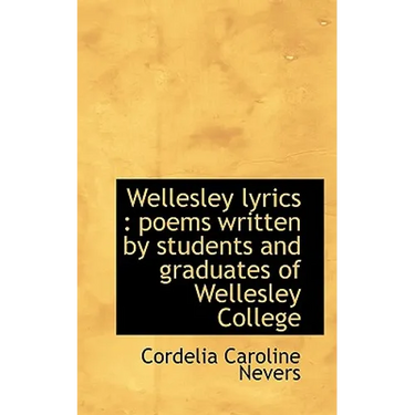 Wellesley Lyrics: Poems Written by Students and Graduates of Wellesley College