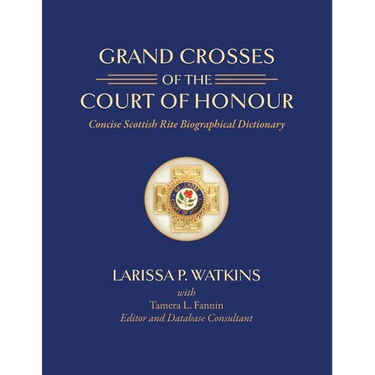 Grand Crosses of the Court of Honour: Concise Scottish Rite Biographical Dictionary