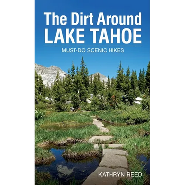 The Dirt Around Lake Tahoe: Must-Do Scenic Hikes