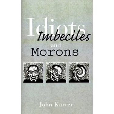 Idiots, Imbeciles and Morons