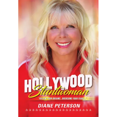 Hollywood Stuntwoman: Follow Your Dreams . . . Overcome Your Fears . . .