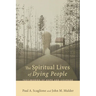 The Spiritual Lives of Dying People: Testimonies of Hope and Courage