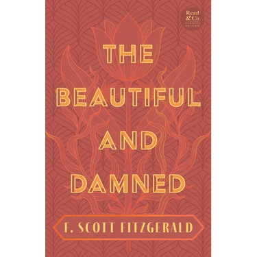 The Beautiful and Damned: With the Introductory Essay 'The Jazz Age Literature of the Lost Generation' (Read & Co. Classics Edition)