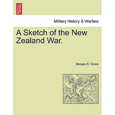 A Sketch of the New Zealand War.