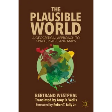 The Plausible World: A Geocritical Approach to Space, Place, and Maps